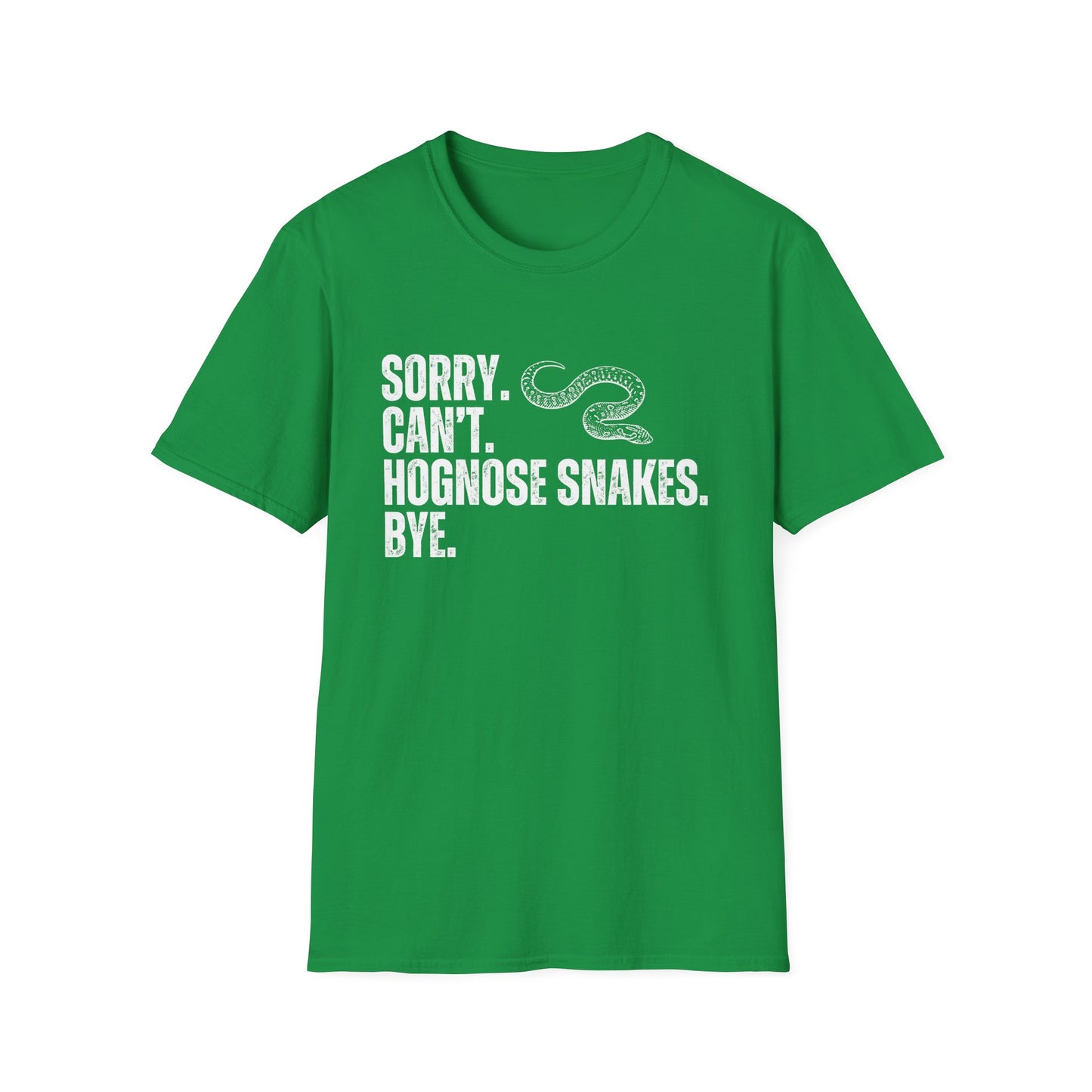 "Sorry. Can't. Hognose Snakes. Bye" Unisex Softstyle T-Shirt