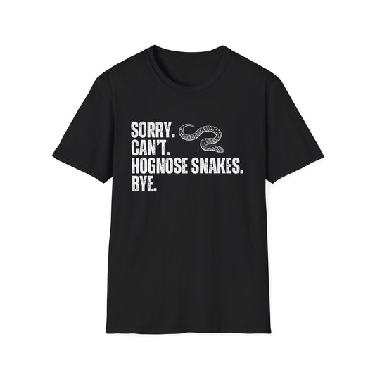 "Sorry. Can't. Hognose Snakes. Bye" Unisex Softstyle T-Shirt