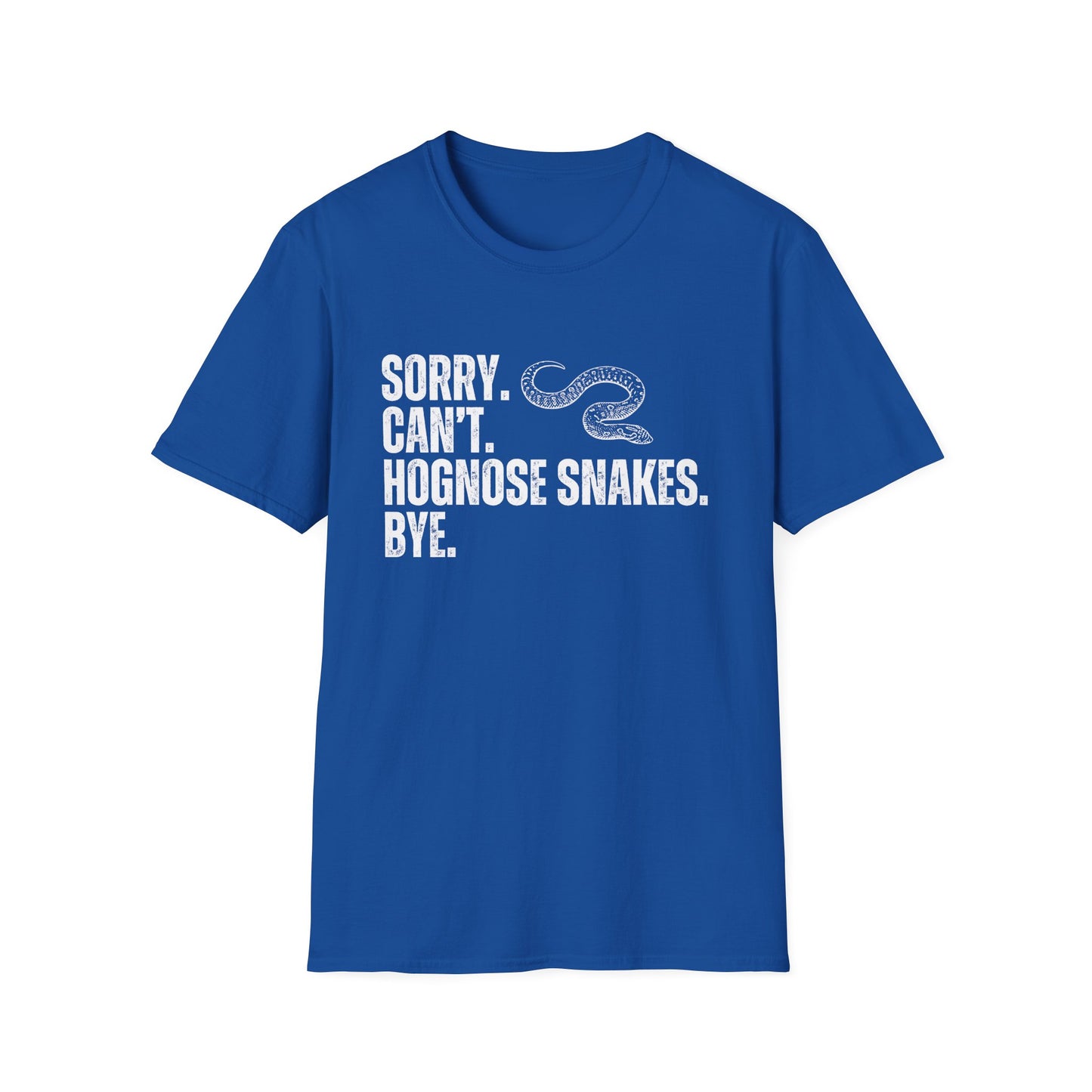 "Sorry. Can't. Hognose Snakes. Bye" Unisex Softstyle T-Shirt
