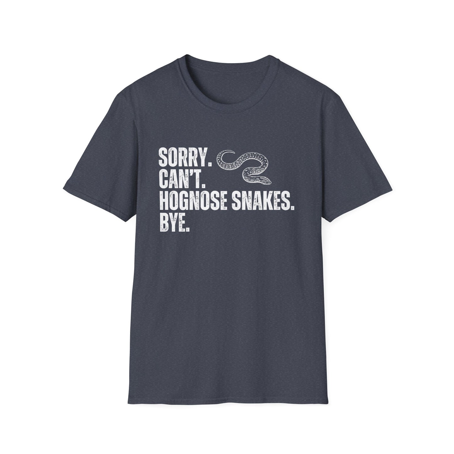 "Sorry. Can't. Hognose Snakes. Bye" Unisex Softstyle T-Shirt